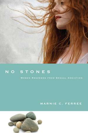 No Stones – Women Redeemed from Sexual Addiction de Marnie C. Ferree