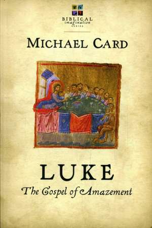 Luke: The Gospel of Amazement de Michael Card