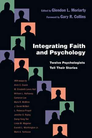 Integrating Faith and Psychology – Twelve Psychologists Tell Their Stories de Glendon L. Moriarty