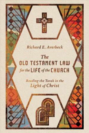 The Old Testament Law for the Life of the Church – Reading the Torah in the Light of Christ de Richard E. Averbeck