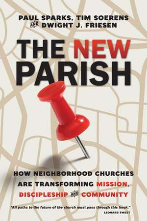 The New Parish – How Neighborhood Churches Are Transforming Mission, Discipleship and Community de Paul Sparks