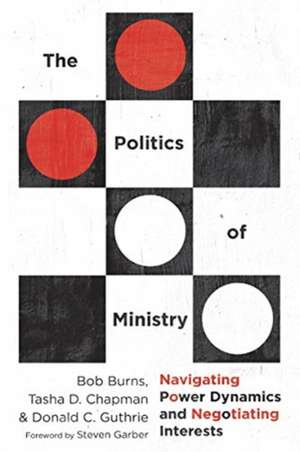 The Politics of Ministry – Navigating Power Dynamics and Negotiating Interests de Bob Burns