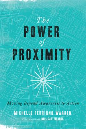 The Power of Proximity – Moving Beyond Awareness to Action de Michelle Ferrig Warren