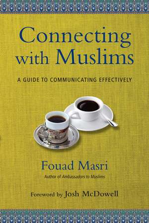 Connecting with Muslims – A Guide to Communicating Effectively de Fouad Masri