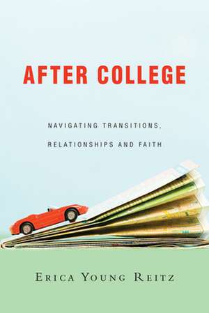 After College – Navigating Transitions, Relationships and Faith de Erica Young Reitz