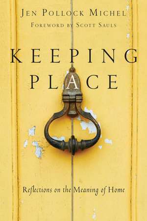 Keeping Place – Reflections on the Meaning of Home de Jen Pollock Michel