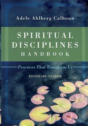 Spiritual Disciplines Handbook – Practices That Transform Us de Adele Ahlberg Calhoun