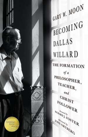 Becoming Dallas Willard – The Formation of a Philosopher, Teacher, and Christ Follower de Gary W. Moon