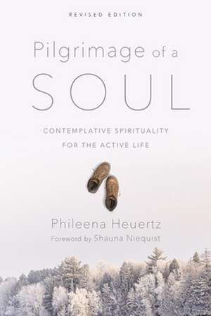 Pilgrimage of a Soul – Contemplative Spirituality for the Active Life de Phileena Heuertz