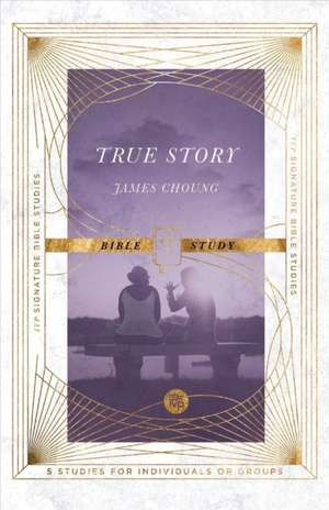 True Story Bible Study de James Choung