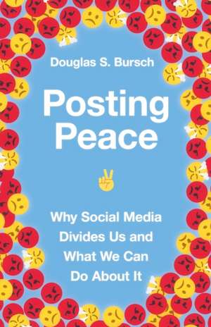 Posting Peace – Why Social Media Divides Us and What We Can Do About It de Douglas S. Bursch