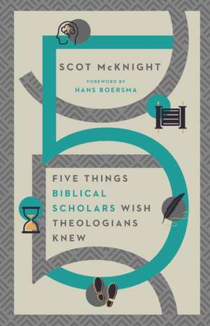 Five Things Biblical Scholars Wish Theologians Knew de Scot Mcknight