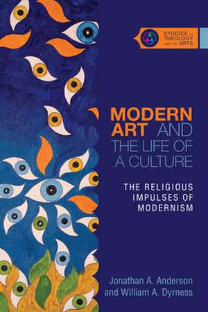 Modern Art and the Life of a Culture – The Religious Impulses of Modernism de Jonathan A. Anderson