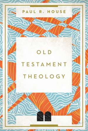 Old Testament Theology de Paul R. House