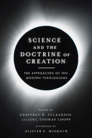 Science and the Doctrine of Creation – The Approaches of Ten Modern Theologians de Geoffrey H. Fulkerson