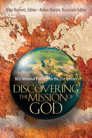 Discovering the Mission of God – Best Missional Practices for the 21st Century de Mike Barnett