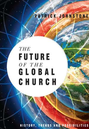 The Future of the Global Church: History, Trends and Possiblities de Patrick Johnstone