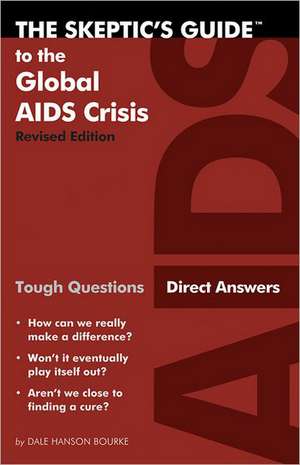 The Skeptic's Guide to the Global AIDS Crisis: Tough Questions, Direct Answers de Dale Hanson Bourke