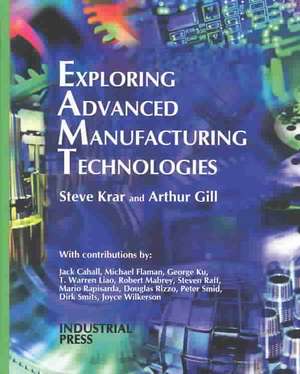 Exploring Advanced Manufacturing Technologies de Stephen F. Krar