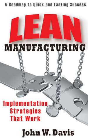 Lean Manufacturing: Implementation Strategies That Work de John. Davis