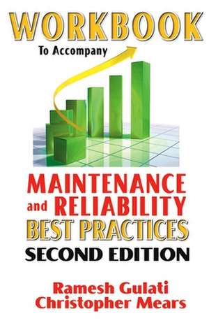 Workbook to Accompany Maintenance and Reliability Best Practices de Ramesh Gulati