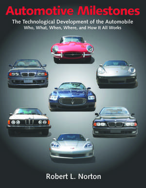 Automotive Milestones: Who, What, When, Where, and How It All Works de Robert L. Norton