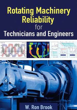 Rotating Machinery Reliability for Technicians and Engineers de W. Ron Brook