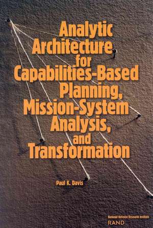 Analytic Architecture for Capabilities-Based Planning, Mission-System Analysis, and Transformation de Paul K. Davis