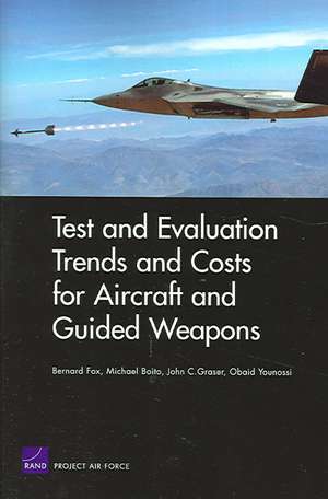 Test and Evaluation Trends and Costs for Aircraft and Guided Weapons de Bernard Fox