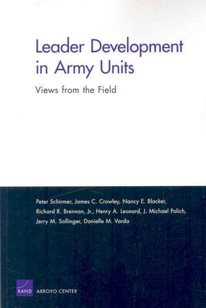 Leader Development in Army Units: Views from the Field de Peter Schirmer