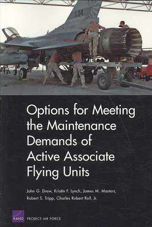 Options for Meeting the Maintenance Demands of Active Associate Flying Units de John G. Drew