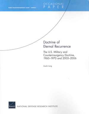 Doctrine of Eternal Recurrence the U.S. Military and Counterinsurgency Doctrine, 1960-1970 and 2003-2006 de Austin Long