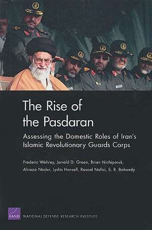 The Rise of the Pasdaran: Assessing the Domestic Roles of Iran's Islamic Revolutionary Guards Corps de Frederic Wehrey