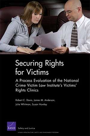 Securing Rights for Victims: A Process Evaluation of the National Crime Victim Law Institute's Victims' Rights Clinics de Robert C. Jr. Davis