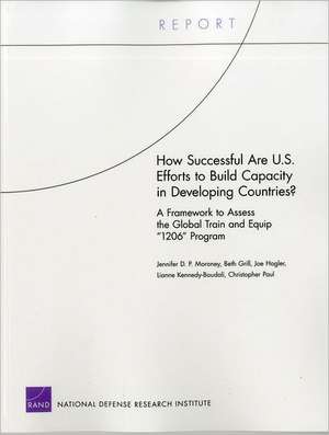 How Successful Are U.S. Efforts to Build Capacity in Developing Countries? a Framework to Assess the Global Train and Equip "1206" Program de Jennifer D. P. Moroney