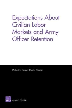 Expectations about Civilian Labor Markets and Army Officer Retention de Michael L. Hansen