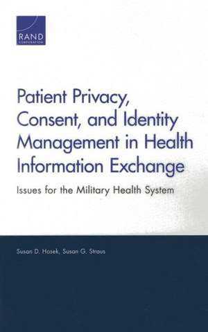 Patient Privacy, Consent, and Identity Management in Health Information Exchange: Issues for the Military Health System de Susan D. Hosek