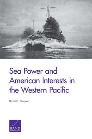 Sea Power and American Interests in the Western Pacific de David C. Gompert