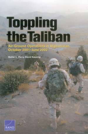 Toppling the Taliban de Walter L. Perry