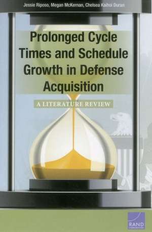 Prolonged Cycle Times and Schedule Growth in Defense Acquisition de Jessie Riposo