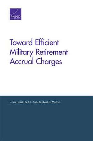 Toward Efficient Military Retirement Accrual Charges de James Hosek