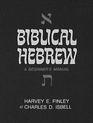 Biblical Hebrew: A Beginner's Manual de Harvey E. Finley