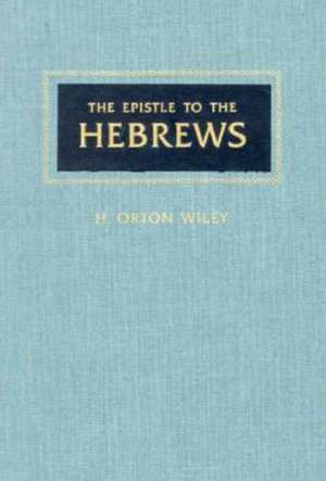 The Epistle to the Hebrews de H. Orton Wiley