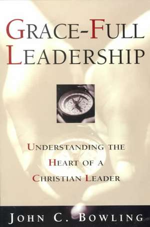 Grace-Full Leadership de John C Bowling