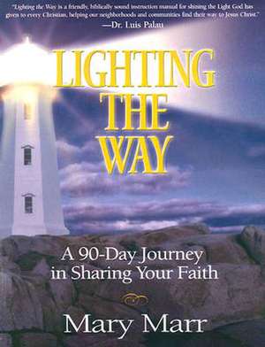 Lighting the Way: A 90-Day Journey in Sharing Your Faith de Mary L. Marr