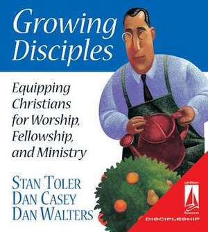 Growing Disciples: Equipping Christians for Worship, Fellowship, and Ministry de Stan Toler