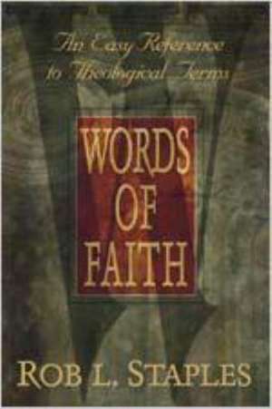 Words of Faith: An Easy Reference to Theological Terms de Rob L. Staples