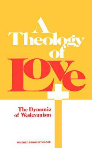 A Theology of Love de Mildred Bangs Wynkoop