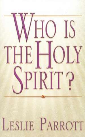 Who Is the Holy Spirit? de Leslie Parrott