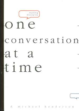 Making Disciples One Conversation at a Time de D. Michael Henderson